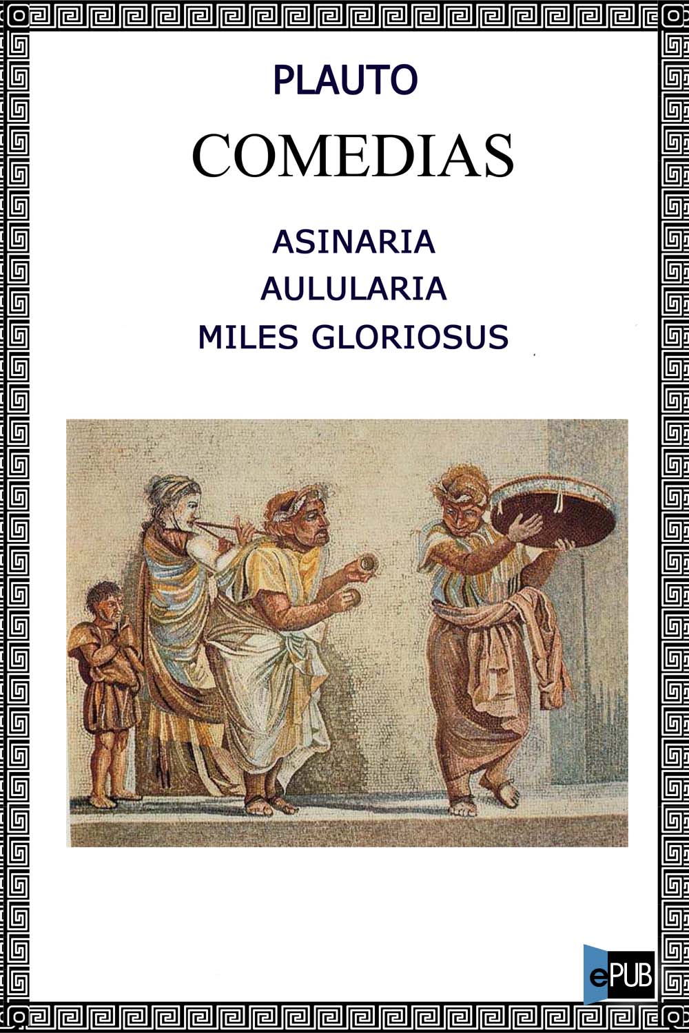 Asinaria - Aulularia - Miles Gloriosus